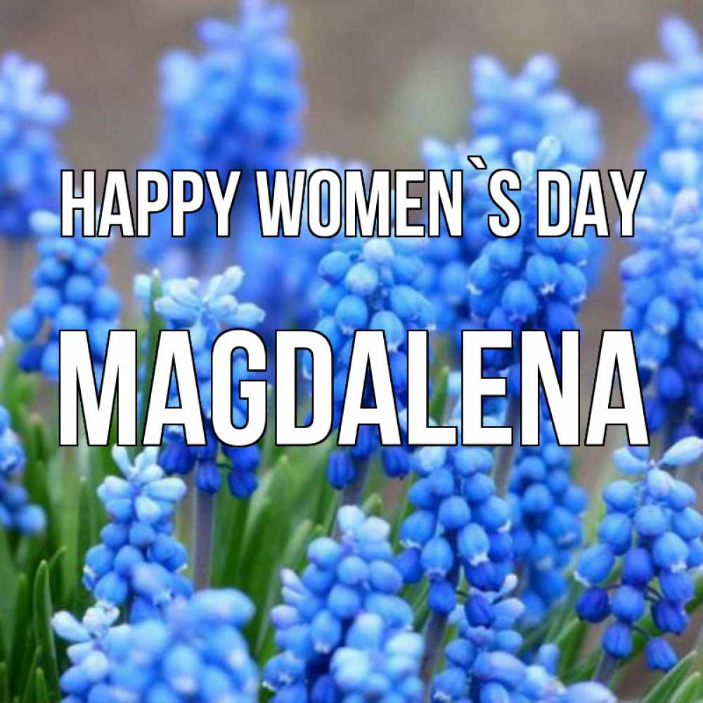 Greetings card с именем, Magdalena happy women`s day Поздравительная открытка для женщин с цветами на праздничную дату Greetings with text for free download 